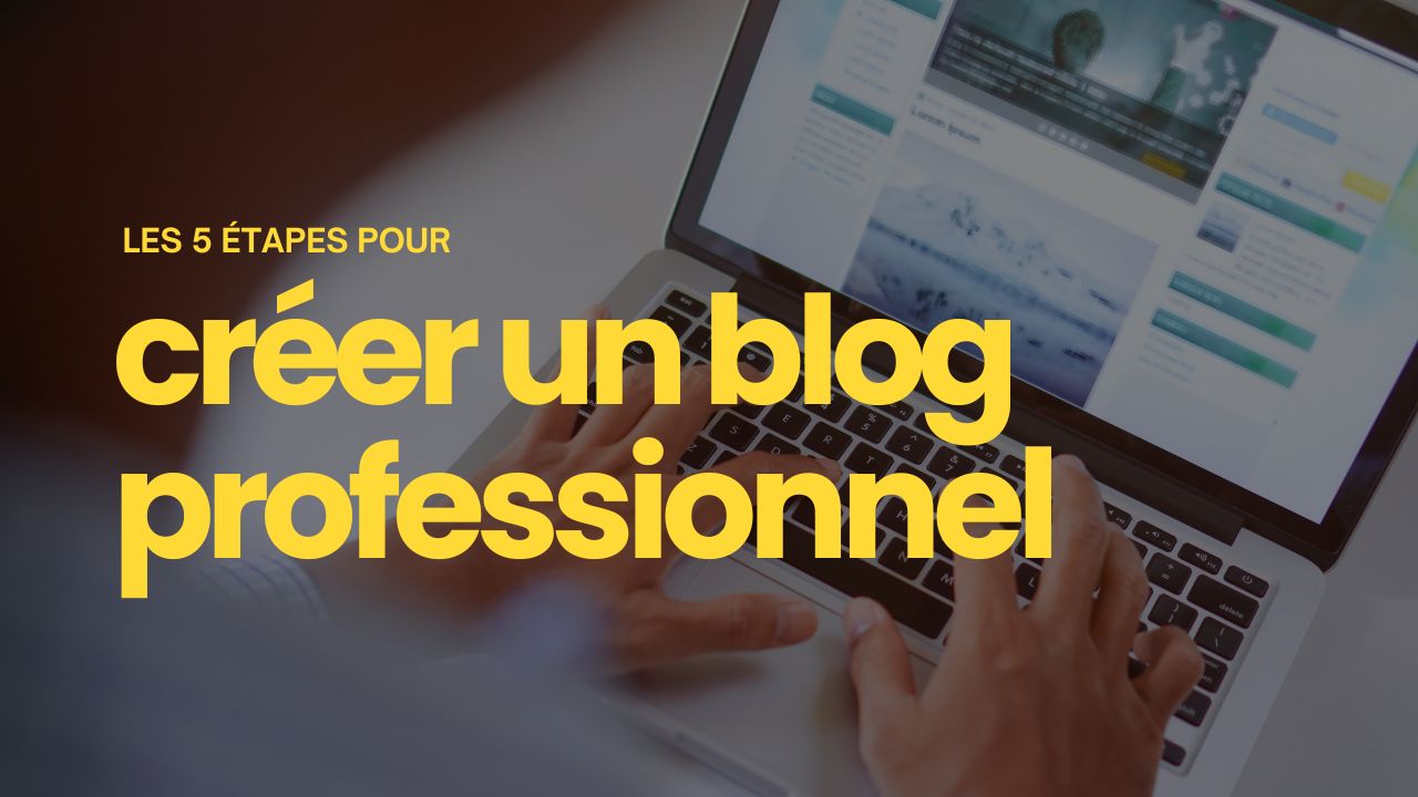 5 étapes pour créer un blog pro