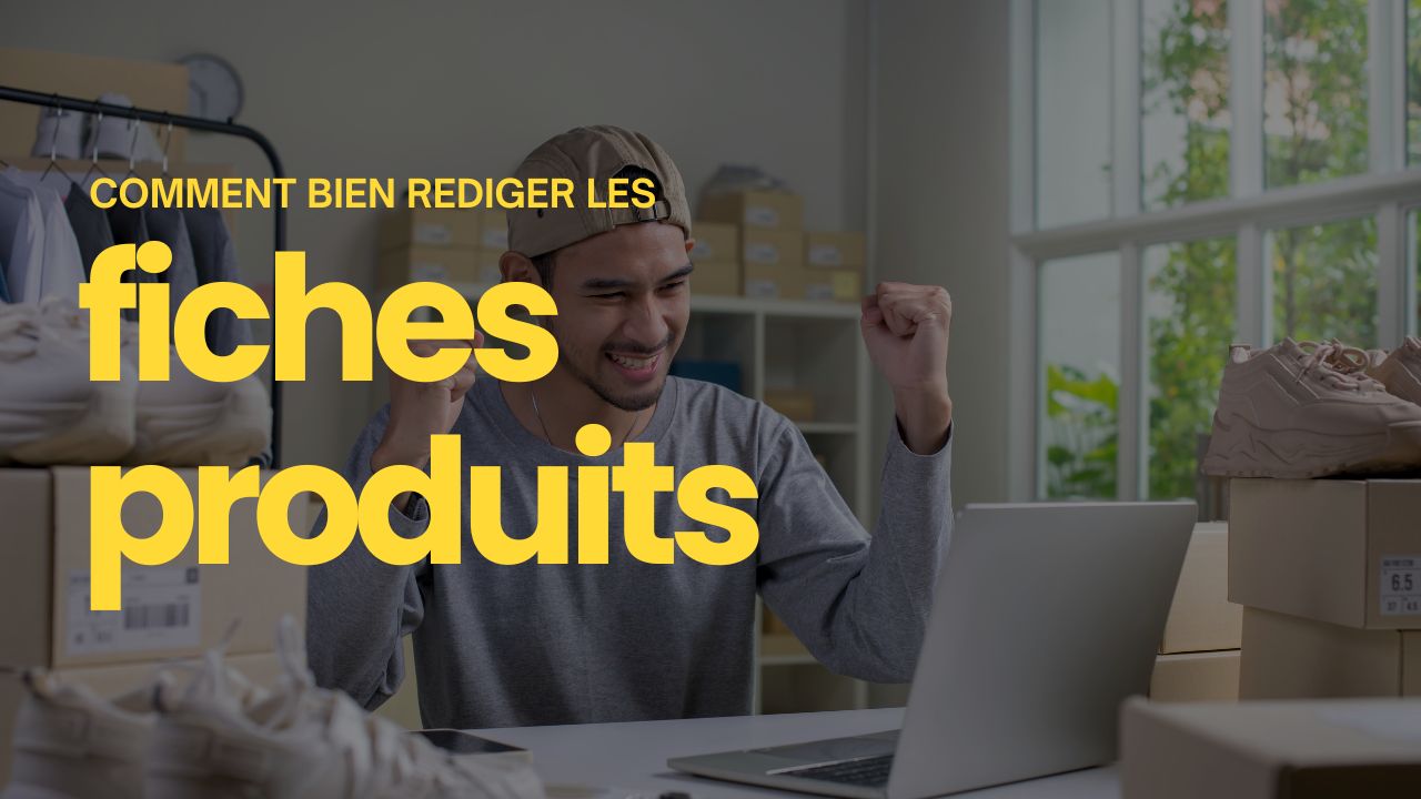 comment bien rédiger les fiches produits