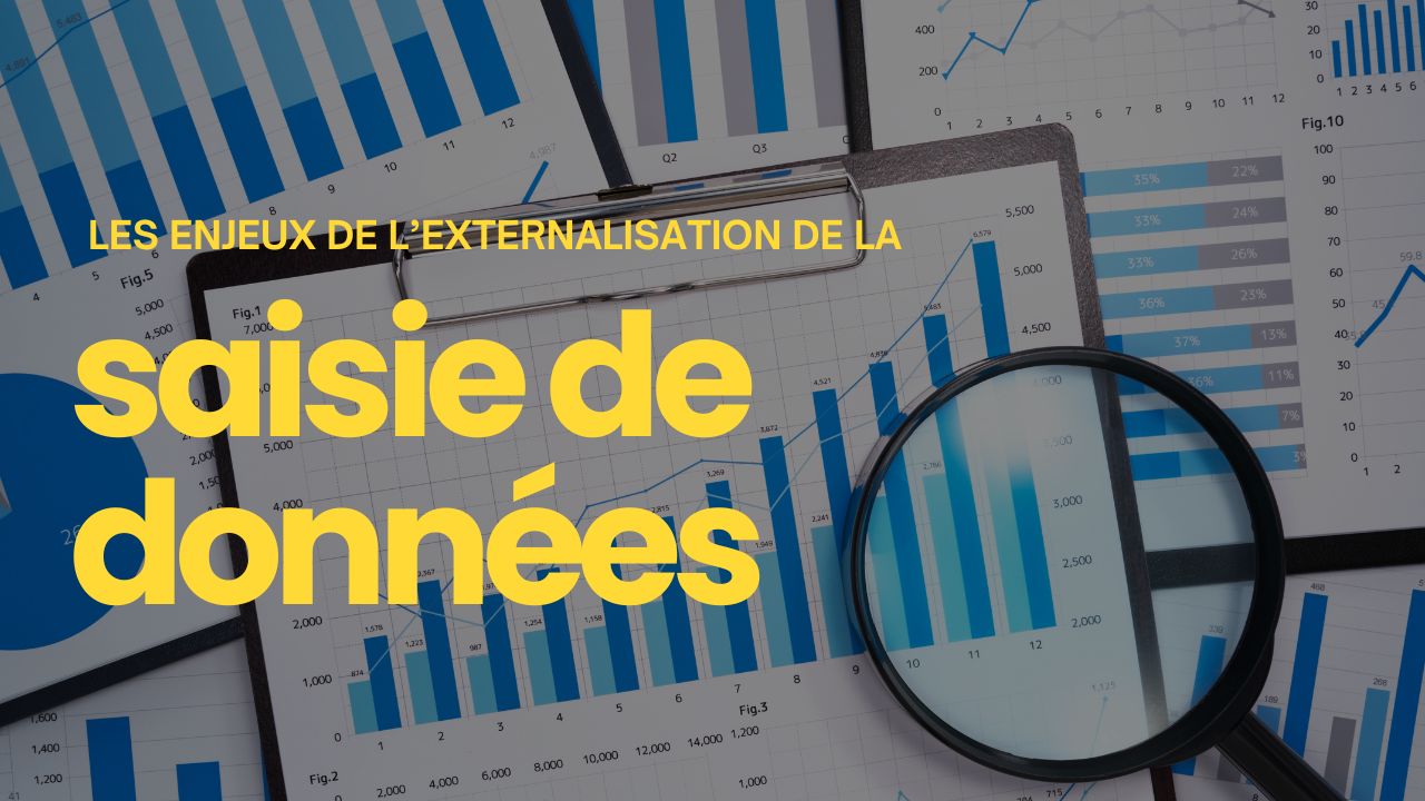 Externalisation saisie des données : Quels enjeux pour votre entreprise ?