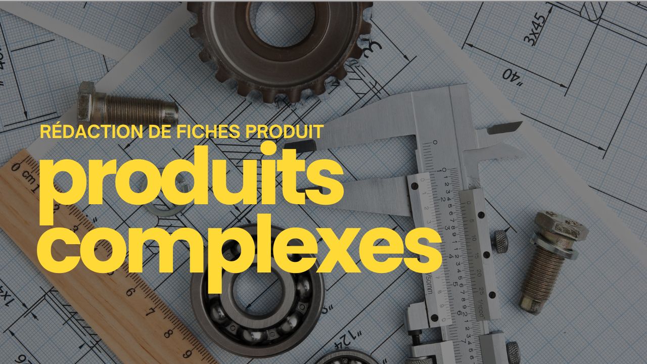 rédaction fiches produits complexes