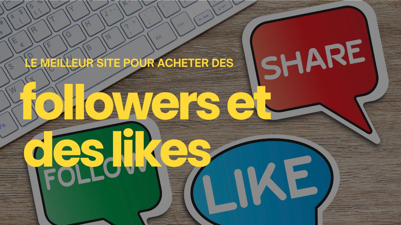 Voici le meilleur site pour acheter des followers et des likes