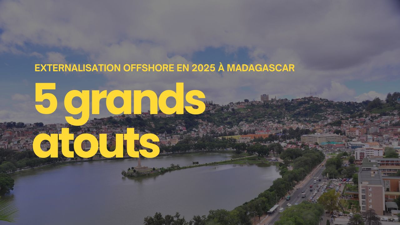 Externalisation offshore en 2025 Les 5 grands atouts de Madagascar